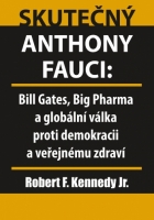 kniha Skutečný Anthony Fauci -  Bill Gates, Big Pharma a globální válka proti demokracii a veřejnému zdraví