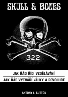 Skull &amp; Bones - Jak řád řídí vzdělávání a Jak řád vytváří války a revoluce